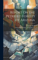 Report On the Petrified Forests of Arizona