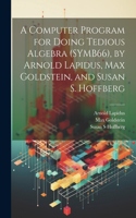 Computer Program for Doing Tedious Algebra (SYMB66), by Arnold Lapidus, Max Goldstein, and Susan S. Hoffberg