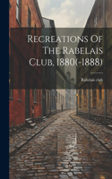 Recreations Of The Rabelais Club, 1880(-1888)