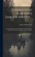 Johan Ludvig Runebergs Samlade Skrifter ...