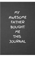 My Awesome Father Bought Me This Journal