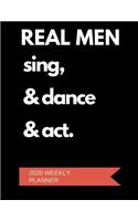 Real Men Sing & Dance & Act 2020 Weekly Planner: A 52-Week Calendar For Actors