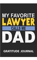 My Favorite Lawyer Calls Me Dad - Gratitde Journal: Great Gift For Father/Father Of Lawyer/Father's day Gift/Lawyer Journal/Blank Lined Gratitude Journal Notebooks