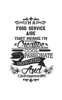 I'm A Food Service Aide That Means I'm Creative Cool Passionate Dedicated And Underappreciated