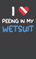 I Love Peeing In My Wetsuit