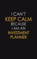 I Can't Keep Calm Because I Am An Investment Planner