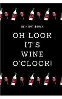 Oh Look It's Wine O'Clock! Wein Notizbuch: A4 Notizbuch punktiert als Geschenk für Wein-liebhaber, Weinkenner, Winzer und Sommelier - schöne Geschenkidee für Weintrinker und Freunde - Weinbuc