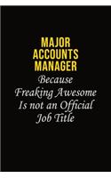 Major Accounts Manager Because Freaking Awesome Is Not An Official Job Title: Career journal, notebook and writing journal for encouraging men, women and kids. A framework for building your career.