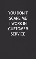 You Don't Scare Me I Work in Customer Service