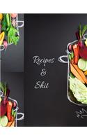 Recipes And Shit: Cookbook Blank For Everyone, 110 Blank Recipe Journal, Empty Blank Recipe Book To Collect The Favorite Recipes You Love In Your Own Custom Cookbook 