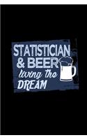 Statistician & beer living the dream: Notebook - Journal - Diary - 110 Lined pages - 6 x 9 in - 15.24 x 22.86 cm - Doodle Book - Funny Great Gift