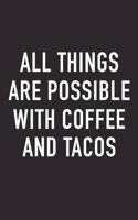 All Things Are Possible with Coffee and Tacos: A 6x9 Inch Matte Softcover Journal Notebook with 120 Blank Lined Pages and a Funny Caffeine Loving Cover Slogan