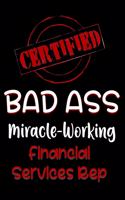 Certified Bad Ass Miracle-Working Financial Services Rep