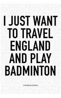 I Just Want to Travel England and Play Badminton
