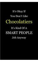 It's Okay If You Don't Like Chocolatiers It's Kind Of A Smart People Job Anyway: Blank Lined Notebook Journal