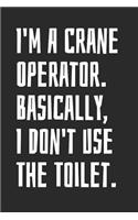 I'm A Crane Operator. Basically, I Don't Use The Toilet