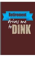 Retirement Drives Me to Dink