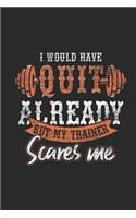 I Would Have Quit Already But My Trainer Scares Me: Fitness Trainer Notebook, Blank Lined (6 x 9 - 120 pages) Sports Themed Notebook for Daily Journal, Diary, and Gift