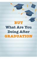 But What Are You Doing After Graduation