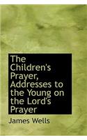 The Children's Prayer, Addresses to the Young on the Lord's Prayer