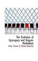 The Evolution of Episcopacy and Organic Methodism