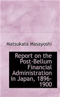 Report on the Post-Bellum Financial Administration in Japan, 1896-1900