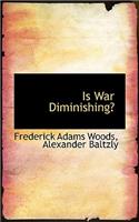 Is War Diminishing?