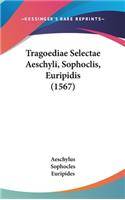 Tragoediae Selectae Aeschyli, Sophoclis, Euripidis (1567)