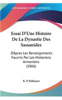 Essai D'Une Histoire De La Dynastie Des Sassanides