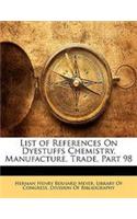 List of References on Dyestuffs Chemistry, Manufacture, Trade, Part 98