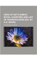 Deed of Settlement, Royal Charters and List of Shareholders [Ed. by H.G. Bohn]