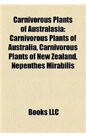 Carnivorous Plants of Australasia: Carnivorous Plants of Australia, Carnivorous Plants of New Zealand, Nepenthes Mirabilis