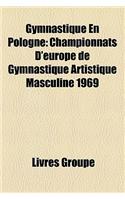Gymnastique En Pologne: Championnats D'Europe de Gymnastique Artistique Masculine 1969(French)