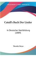 Catull's Buch Der Lieder: In Deutscher Nachbildung (1889)