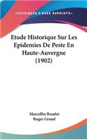 Etude Historique Sur Les Epidemies de Peste En Haute-Auvergne (1902)