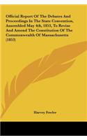 Official Report of the Debates and Proceedings in the State Convention, Assembled May 4th, 1853, to Revise and Amend the Constitution of the Commonwea