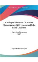 Catalogue Provisoire De Plantes Phanerogames Et Cryptogames De La Basse-Louisiane