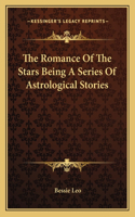 The Romance Of The Stars Being A Series Of Astrological Stories
