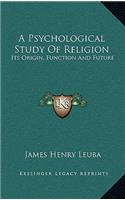 A Psychological Study of Religion: Its Origin