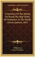 A Narrative of the Mutiny on Board the Ship Globe, of Nantucket, in the Pacific Ocean, January, 1824