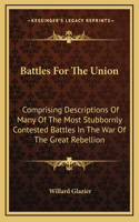 Battles For The Union: Comprising Descriptions Of Many Of The Most Stubbornly Contested Battles In The War Of The Great Rebellion(English)