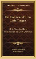 The Rudiments of the Latin Tongue