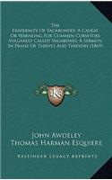 The Fraternity of Vacabondes; A Caueat or Warneing for Commen Cursetors Vulgarely Called Vagabones; A Sermon in Praise of Thieves and Thievery (1869)