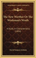 The New Werther Or The Wealsman's Wrath