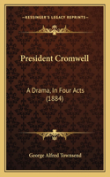 President Cromwell: A Drama, In Four Acts (1884)