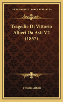 Tragedie Di Vittorio Alfieri Da Asti V2 (1857)