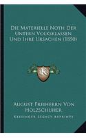 Die Materielle Noth Der Untern Volksklassen Und Ihre Ursachen (1850): (German)