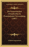Die Franzosischen Ortsadverbia In Pronominaler Verwendung (1907)