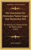 Die Gravamina Der Deutschen Nation Gegen Den Romischen Hof