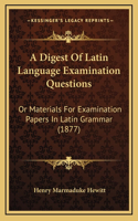 A Digest Of Latin Language Examination Questions
